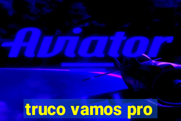 truco vamos pro